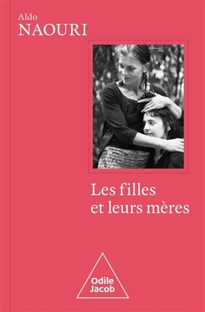 Les filles et leurs mères - Aldo Naouri