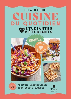 Cuisine du quotidien pour étudiantes et étudiants : 60 recettes végétariennes pour petits budgets : simple, bon et durable - Lila Djeddi