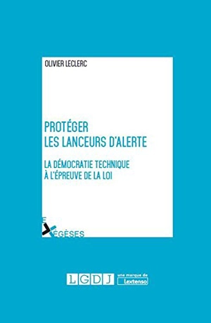 Protéger les lanceurs d'alerte : la démocratie technique à l'épreuve de la loi - Olivier Leclerc