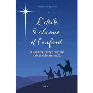 L'étoile, le chemin et l'enfant : le Noël du voyageur : un magnifique conte spirituel pour se préparer à Noël - Luigi Maria Epicoco