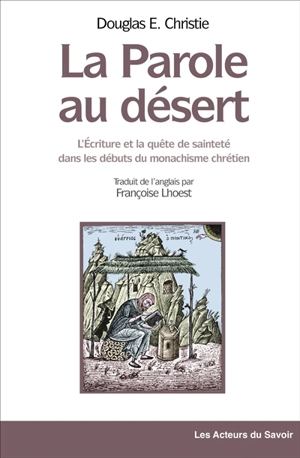 La parole au désert : l'Ecriture et la quête de sainteté dans les débuts du monachisme chrétien - Douglas Burton-Christie