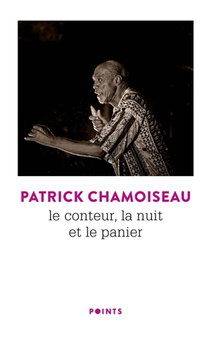 Le conteur, la nuit et le panier - Patrick Chamoiseau