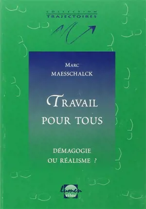 Travail pour tous : démagogie ou réalisme ? - Marc Maesschalck