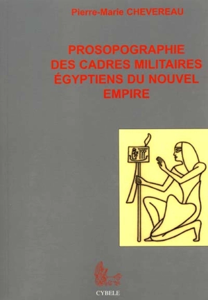 Prosopographie des cadres militaires égyptiens du Nouvel Empire - Pierre-Marie Chevereau