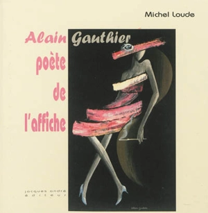 Alain Gauthier : poète de l'affiche - Michel Loude