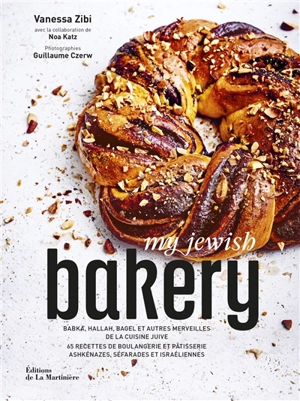 My Jewish bakery : babka, hallah, bagel et autres merveilles de la cuisine juive : 65 recettes de boulangerie et pâtisserie ashkénazes, séfarades et israéliennes - Vanessa Zibi