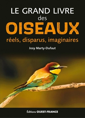 Le grand livre des oiseaux réels, disparus, imaginaires - Josy Marty-Dufaut