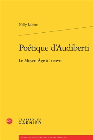 Poétique d'Audiberti : le Moyen Age à l'oeuvre - Nelly Labère