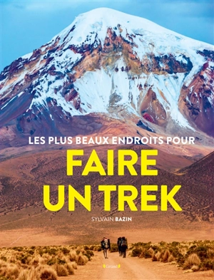 Les plus beaux endroits pour faire un trek - Sylvain Bazin