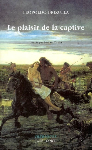 Le plaisir de la captive : récits - Leopoldo Brizuela