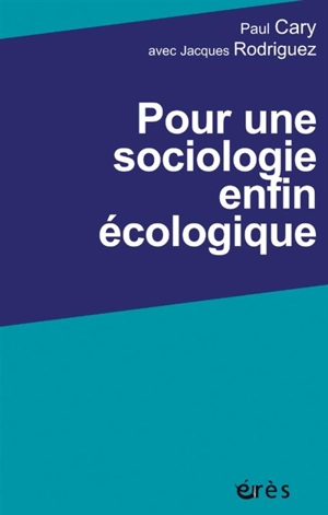 Pour une sociologie enfin écologique - Paul Cary