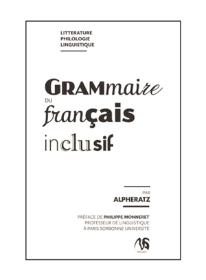 Grammaire du français inclusif : littérature, philologie, linguistique - Alpheratz