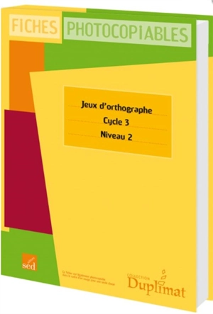 Jeux d'orthographe, cycle 3, niveau 2 : fiches photocopiables - Bernard Gallent