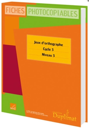 Jeux d'orthographe, cycle 3, niveau 3 : fiches photocopiables - Bernard Gallent