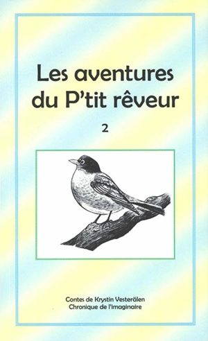 Les aventures du p'tit rêveur : chronique de l'imaginaire. Vol. 2 - Krystin Vesterälen