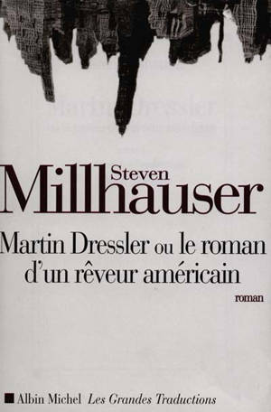 Martin Dressler : le roman d'un rêveur américain - Steven Millhauser