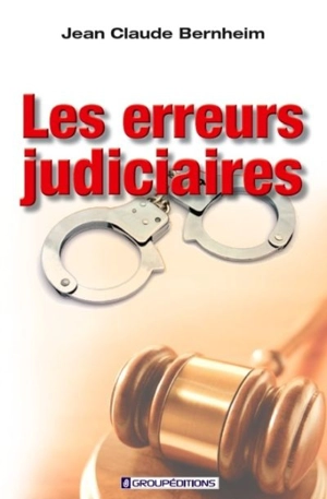 Les erreurs judiciaires : une réalité contemporaine incontournable - Bernheim, Jean-Claude