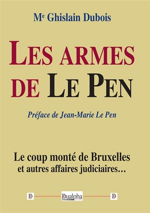Les armes de Le Pen : le coup monté de Bruxelles et autres affaires judiciaires... - Ghislain Dubois