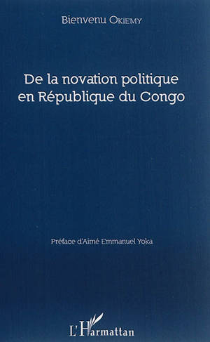 De la novation politique en République du Congo - Bienvenu Okiemy