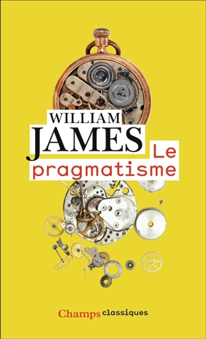 Le pragmatisme : un nouveau nom pour d'anciennes manières de penser - William James