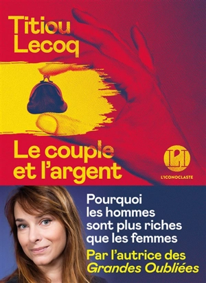 Le couple et l'argent : pourquoi les hommes sont plus riches que les femmes - Titiou Lecoq