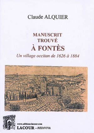 Manuscrit trouvé à Fontès : un village occitan de 1626 à 1884 - Claude Alquier