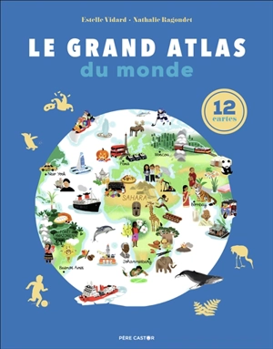 Le grand atlas du monde : 12 cartes - Estelle Vidard
