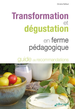 Transformation et dégustation en ferme pédagogique : guide de recommandations - Christine Raiffaud