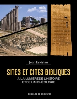 Sites et cités bibliques : à la lumière de l'histoire et de l'archéologie - Jean Emériau