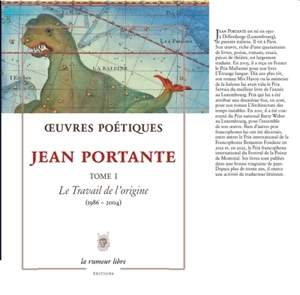 Oeuvres poétiques. Vol. 1. Le travail de l'origine (1986-2004) - Jean Portante