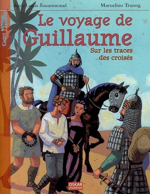 Le voyage de Guillaume : sur les traces des croisés - Jean-Louis Jouanneaud