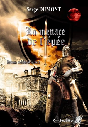 Roman médiéval. Vol. 2. La menace de l'épée - Serge Dumont