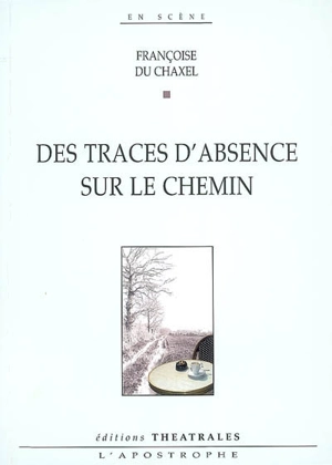 Des traces d'absence sur le chemin - Françoise Du Chaxel