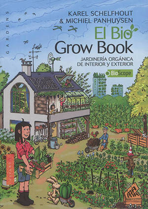 El bio grow book : jardineria ecologica de interior & exterior - Karel Schelfhout