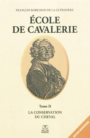 Ecole de cavalerie. Vol. 2. La conservation du cheval - François Robichon de La Guériniere