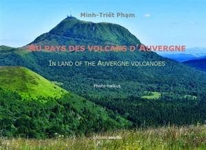 Au pays des volcans d'Auvergne : photo-haïkus. In land of the Auvergne volcanoes : photo-haïkus - Minh-Triêt Pham