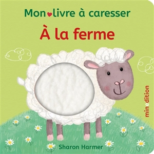 A la ferme : mon livre à caresser - Sharon Harmer