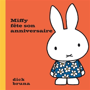 Miffy fête son anniversaire - Dick Bruna