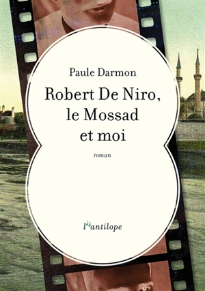 Robert de Niro, le Mossad et moi - Paule Darmon