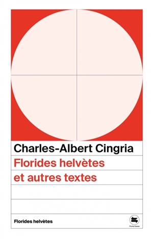 Florides helvètes et autres textes - Charles-Albert Cingria