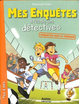 Mes enquêtes à l'école des détectives. Enquêtes sur le terrain - Emmanuel Trédez