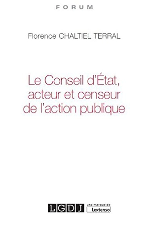 Le Conseil d'Etat, acteur et censeur de l'action publique - Florence Chaltiel