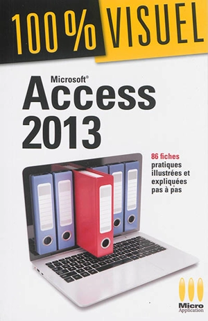 Microsoft Access 2013 : 86 fiches pratiques illustrées et expliquées pas à pas - Elisabeth Ravey