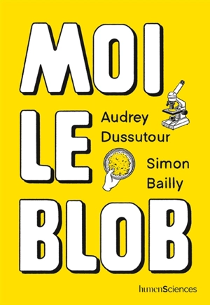 Moi le blob - Audrey Dussutour