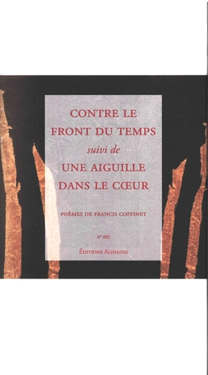 Contre le front du temps. Une aiguille dans le coeur - Francis Coffinet