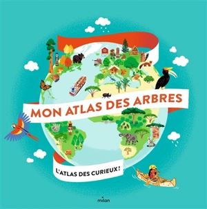 Mon atlas des arbres : l'atlas des curieux ! - Emmanuelle Grundmann