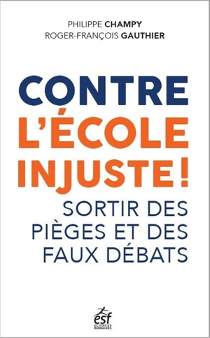 Contre l'école injuste ! : questionner l'imaginaire scolaire, discerner les pièges, repenser les savoirs à enseigner - Philippe Champy