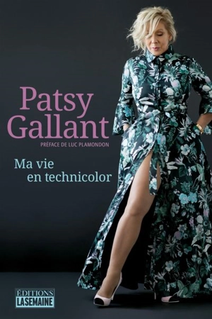 Patsy Gallant : ma vie en technicolor - Patsy Gallant