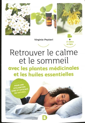 Retrouvez le calme et le sommeil avec les plantes médicinales et les huiles essentielles - Virginie Peytavi