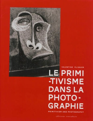 Le primitivisme dans la photographie : l'impact des arts extra-européens sur la modernité photographique de 1918 à nos jours. Primitivism and photography : non-western art and modern photography : from 1918 to the present - Valentine Plisnier